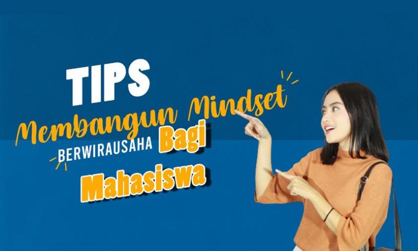 7 Tips Bangun Mindset Wirausaha Bagi Mahasiswa
