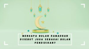 Mengapa Ramadhan Disebut Bulan Pendidikan?