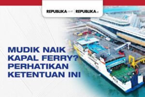 Mudik Naik Kapal Ferry? Perhatikan Ketentuan Ini