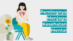 Pentingnya Menjaga Kesehatan Mental Bagi Kehidupan