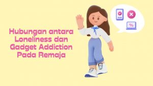 Hubungan antara Loneliness Gadget Addiction pada Remaja